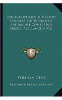 Agnostizismus Herbert Spencers Mit Rucksicht Auf August Comte Und Friedr. Alb. Lange (1902)