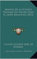 Manuel De La Science Pratique Du Pretre Dans Le Saint Ministere (1873)