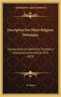Description Des Objets Religieux Hebraiques: Exposes Dans Les Galeries Du Trocadero, A L'Exposition Universelle De 1878 (1878)(French)
