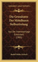 Die Grundsatze Der Mittelbaren Stellvertretung: Aus Der Interessenlage Entwickelt (1905)(German)