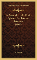 Die Araneiden Oder Echten Spinnen Der Provinz Preussen (1867): (German)