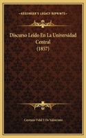 Discurso Leido En La Universidad Central (1857)