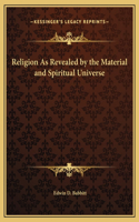 Religion As Revealed by the Material and Spiritual Universe