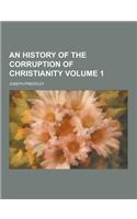 An History of the Corruption of Christianity Volume 1: (English)
