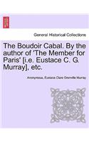 The Boudoir Cabal. by the Author of 'The Member for Paris' [I.E. Eustace C. G. Murray], Etc.