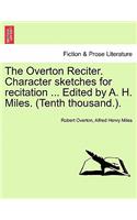 The Overton Reciter. Character Sketches for Recitation ... Edited by A. H. Miles. (Tenth Thousand.).: (English)
