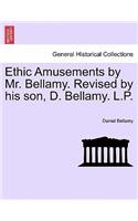 Ethic Amusements by Mr. Bellamy. Revised by His Son, D. Bellamy. L.P.