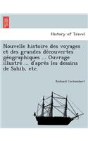 Nouvelle histoire des voyages et des grandes de&#769;couvertes ge&#769;ographiques ... Ouvrage illustre&#769; ... d'apre&#768;s les dessins de Sahib, etc.