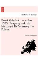 Bunt Gdan Ski W Roku 1525. Przyczynek Do Historyi Reformacyi W Polsce.: (Polish)