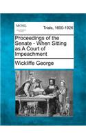 Proceedings of the Senate - When Sitting as a Court of Impeachment