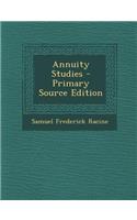 Annuity Studies - Primary Source Edition