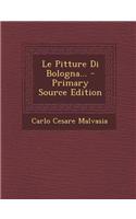 Le Pitture Di Bologna... - Primary Source Edition