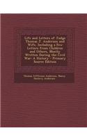 Life and Letters of Judge Thomas J. Anderson and Wife, Including a Few Letters from Children and Others, Mostly Written During the Civil War: A Histor