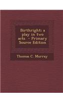 Birthright; A Play in Two Acts - Primary Source Edition