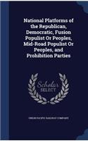 National Platforms of the Republican, Democratic, Fusion Populist Or Peoples, Mid-Road Populist Or Peoples, and Prohibition Parties