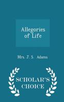 Allegories of Life - Scholar's Choice Edition