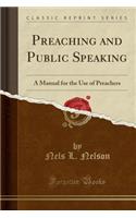 Preaching and Public Speaking: A Manual for the Use of Preachers (Classic Reprint)