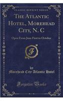 The Atlantic Hotel, Morehead City, N. C: Open from June First to October (Classic Reprint): Open from June First to October (Classic Reprint)