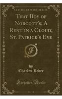 That Boy of Norcott's; A Rent in a Cloud; St. Patrick's Eve (Classic Reprint): (English)