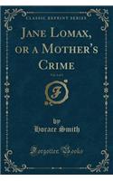 Jane Lomax, or a Mother's Crime, Vol. 3 of 3 (Classic Reprint)