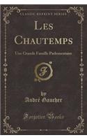 Les Chautemps: Une Grande Famille Parlementaire (Classic Reprint)