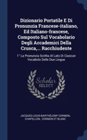 Dizionario Portatile E Di Pronunzia Francese-italiano, Ed Italiano-francese, Composto Sul Vocabolario Degli Accademici Della Crusca, ... Racchiudente