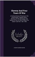Slavery And Four Years Of War: A Political History Of Slavery In The United States, Together With A Narrative Of The Campaigns And Battles Of The Civil War In Which The Author Too