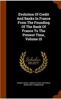Evolution Of Credit And Banks In France From The Founding Of The Bank Of France To The Present Time, Volume 15