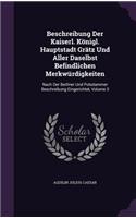 Beschreibung Der Kaiserl. Königl. Hauptstadt Grätz Und Aller Daselbst Befindlichen Merkwürdigkeiten: Nach Der Berliner Und Potsdammer Beschreibung Eingerichtet, Volume 3