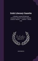 Irish Literary Gazette: A Weekly Journal of National Literature, Criticism, Fiction, Industry, Science, and Art. ..., Volume 1, Issues 5-22