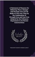 Statement of Reasons for Believing That a Cheaper and Stronger Gun Can Be Made of Cast-Iron Than by the Combination of Wrought-Iron and Cast-Iron Adopted by the Ordnance Department in Its Recent Constructions