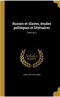 Russes Et Slaves, Etudes Politiques Et Litteraires; Tome Ser.2