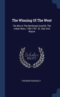 The Winning Of The West: The War In The Northwest (cont'd). The Indian Wars, 1784-1787. St. Clair And Wayne