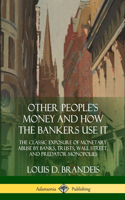 Other People's Money and How the Bankers Use It