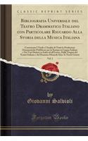 Bibliografia Universale del Teatro Drammatico Italiano con Particolare Riguardo Alla Storia della Musica Italiana, Vol. 1: Contenente I Titoli e l'Analisi di Tutte le Produzioni Drammatiche Pubblicate per la Stampa in Lingua Italiana e Nei Vari Dia