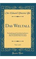 Das Weltall, Vol. 1 of 2: Beschreibung Und Geschichte Des Kosmos Im Entwicklungskampfe Der Natur; Allen Freunde Der Natur Gewidmet (Classic Reprint)
