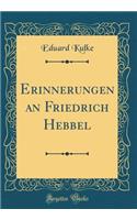 Erinnerungen an Friedrich Hebbel (Classic Reprint)