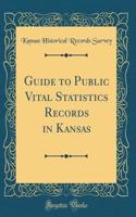 Guide to Public Vital Statistics Records in Kansas (Classic Reprint)