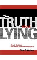 The Truth About Lying: How to Spot a Lie and Protect Yourself from Deception