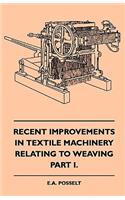 Recent Improvements in Textile Machinery Relating to Weaving - Part I.