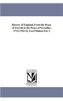 History of England, From the Peace of Utrecht to the Peace of Versailles, 1713-1783. by Lord Mahon.Vol. 3