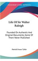 Life Of Sir Walter Raleigh