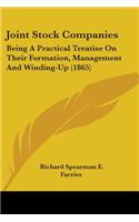 Joint Stock Companies: Being A Practical Treatise On Their Formation, Management And Winding-Up (1865)