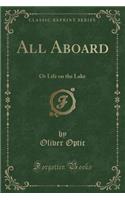 All Aboard: Or Life on the Lake (Classic Reprint)