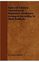 Index of Chinese Characters in Hepburn's Dictionary Arranged According to Their Radicals