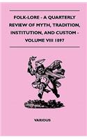 Folk-Lore - A Quarterly Review Of Myth, Tradition, Institution, And Custom - Volume VIII 1897: (English)