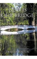 God Is Our Bridge