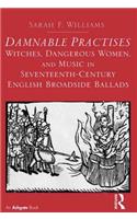 Damnable Practises: Witches, Dangerous Women, and Music in Seventeenth-Century English Broadside Ballads