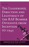 Leadership, Direction and Legitimacy of the RAF Bomber Offensive from Inception to 1945