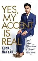 Yes, My Accent Is Real: And Some Other Things I Haven't Told You: And Some Other Things I Haven't Told You